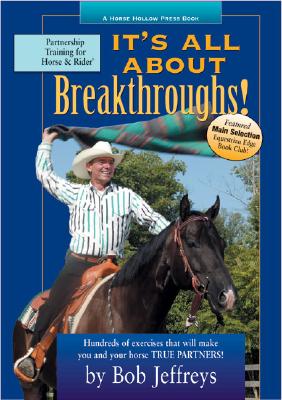 It's All about Breakthroughs!: Hundreds of Exercises That Will Make You and Your Horse True Partners! - Jeffreys, Bob