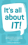 It's all about IT!: A guide to better communication and mastering conversation skills in the workplace