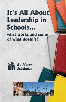 It's All About Leadership in Schools... - Schekman, Murry J