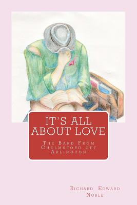 It's All About Love: The Bard From Chelmsford off Arlington - Noble, Richard Edward