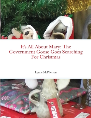 It's All About Mary: The Government Goose Goes Searching For Christmas - McPherson, Lynne