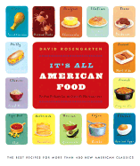 It's All American Food: The Best Recipes for More Than 400 New American Classics - Rosengarten, David