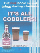 It's All Cobblers: An Essential Guide to What You Should Know If Going into Business - Carter, Michael