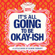It's All Going to Be Okay-Ish: A Little Book of Humor Therapy