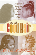 It's All Good Hair: The Guide to Styling and Grooming Black Children's Hair