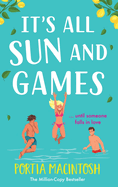 It's All Sun and Games: The hilarious, sun-drenched romantic comedy from MILLION COPY BESTSELLER Portia MacIntosh