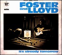 It's Already Tomorrow - Foster & Lloyd