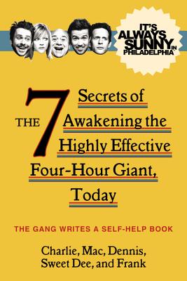 It's Always Sunny in Philadelphia: The 7 Secrets of Awakening the Highly Effective Four-Hour Giant, Today - FX