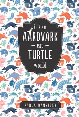 It's an Aardvark-Eat-Turtle World - Danziger, Paula, and Martin, Ann M (Introduction by)