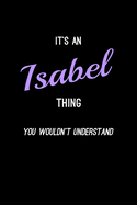 It's An Isabel Thing, You Wouldn't Understand: Personalized Notebook Journal With Name Blank Lined Customized Diary Logbook Gifts