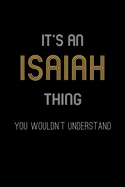 It's An Isaiah Thing, You Wouldn't Understand: Personalized Notebook Journal With Name Blank Lined Customized Diary Logbook Gifts