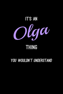 It's An Olga Thing, You Wouldn't Understand: Personalized Notebook Journal With Name Blank Lined Customized Diary Logbook Gifts - Publishing, Name Thing Journal