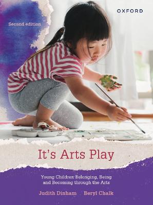 It's Arts Play: Young Children Belonging, Being and Becoming through the Arts - Dinham, Judith, and Chalk, Beryl