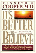 It's Better to Believe: The New Medical Program That Uses Spiritual Motivation to Achieve...