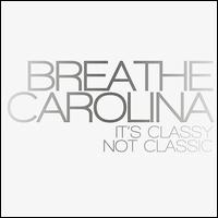 It's Classy, Not Classic - Breathe Carolina
