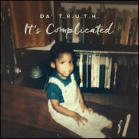 It's Complicated - Da' T.R.U.T.H