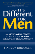 It's Different for Men: The Men's Weight-Loss Strategy for Health, Wealth, and Sexual Vitality - Brooker, Harvey