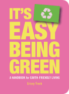 It's Easy Being Green: A Handbook for Earth-Friendly Living