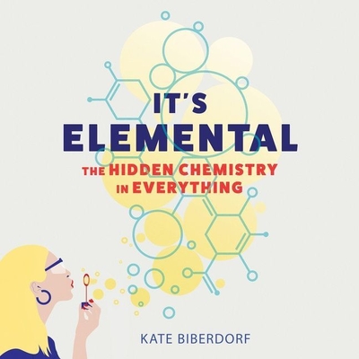 It's Elemental Lib/E: The Hidden Chemistry in Everything - Biberdorf, Kate (Read by)