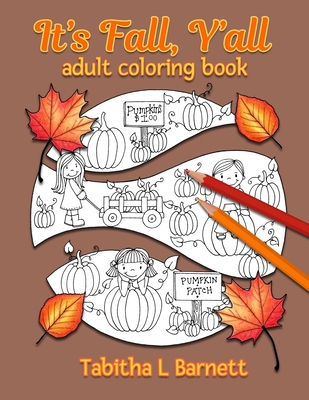 It's Fall, Y'all Adult Coloring Book: Halloween, Fall, Thanksgiving, Broken Circles, Mandalas, 3D and black background coloring pages. - Barnett, Tabitha L