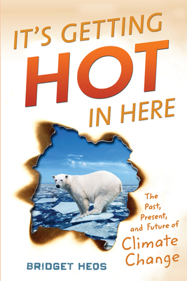 It's Getting Hot in Here: The Past, Present, and Future of Climate Change - Heos, Bridget