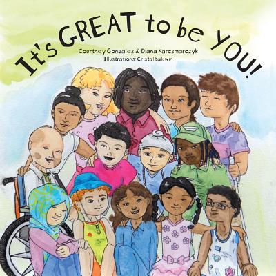 It's GREAT to be YOU! - Gonzalez, Courtney, and Karczmarczyk, Diana