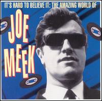 It's Hard to Believe: The Amazing World of Joe Meek - Joe Meek