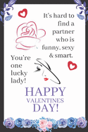 It's Hard To Find A Partner Who Is Funny, Sexy And Smart. Your One Lucky Lady!: Valentine's Day Gifts For Her: Make Her laugh On This Valentine's Day!