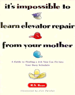 It's Impossible to Learn Elevator Repair from Your Mother: A Guide to Finding a Job You Can Fit Into Your Busy Schedule