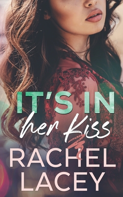 It's in Her Kiss - Lacey, Rachel
