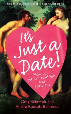 It's Just a Date: How to Get 'Em, How to Read 'Em, and How to Rock 'Em - Behrendt, Greg, and Ruotola-Behrendt, Amiira