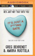 It's Just A F***Ing Date: Some Sort of Book about Dating