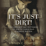 It's Just Dirt: The Historic Art Potteries of North Carolina's Seagrove Region