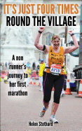 It's Just Four Times Round the Village: A Non Runner's Journey to Her First Marathon - Stothard, Helen