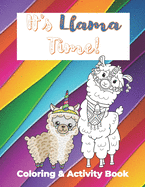 It's Llama Time Coloring and Activity Book: The Ultimate Llama book with fun facts, coloring sheets, crosswords, mazes, drawing, and writing for Kids