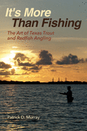 It's More Than Fishing: The Art of Texas Trout and Redfish Angling