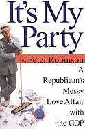 It's My Party: A Republican's Messy Love Affair with the GOP - Warner Books, and Robinson, Peter