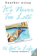 It's Never Too Late to Get a Life - Estay, Heather