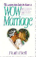 It's Never Too Late to Have a Wow Marriage - Bell, Ruth