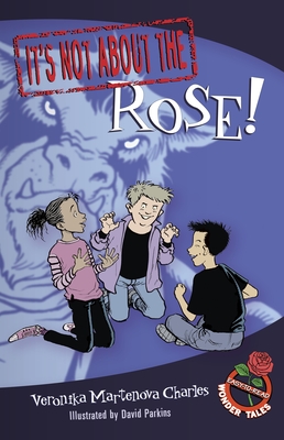 It's Not about the Rose!: Easy-To-Read Wonder Tales - Charles, Veronika Martenova