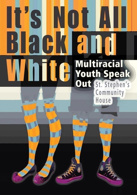 It's Not All Black and White: Multiracial Youth Speak Out - St Stephen's Community House