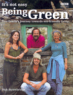 It's Not Easy Being Green: One Family's Journey Twoards Eco-Friendly Living - Strawbridge, Dick, MBE, and Smith, Nick (Photographer)