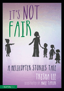 It's Not Fair: A Helicopter Stories Tale