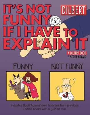 It's Not Funny If I Have to Explain It: A Dilbert Treasury Volume 24 - Adams, Scott