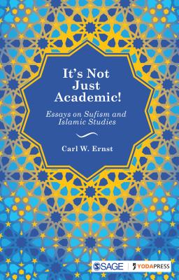 It's Not Just Academic!: Essays on Sufism and Islamic Studies - Ernst, Carl W