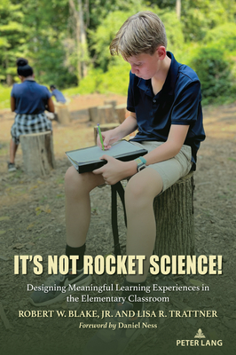 It's Not Rocket Science!: Designing Meaningful Learning Experiences in the Elementary Classroom - Blake, Brett Elizabeth (Editor), and Dunkerly, Judith M (Editor), and Blake, Robert W