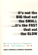 It's Not the Big That Eat the Small...It's the Fast That Eat: How to Use Speed as a Competitive Tool in Business