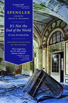 It's Not the End of the World, It's Just the End of You: The Great Extinction of the Nations - Goldman, David P