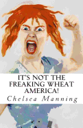 It's Not the Freaking Wheat America!