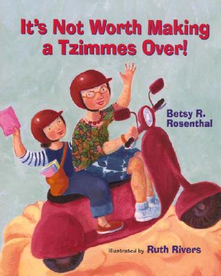 It's Not Worth Making a Tzimmes Over! - Rosenthal, Betsy R